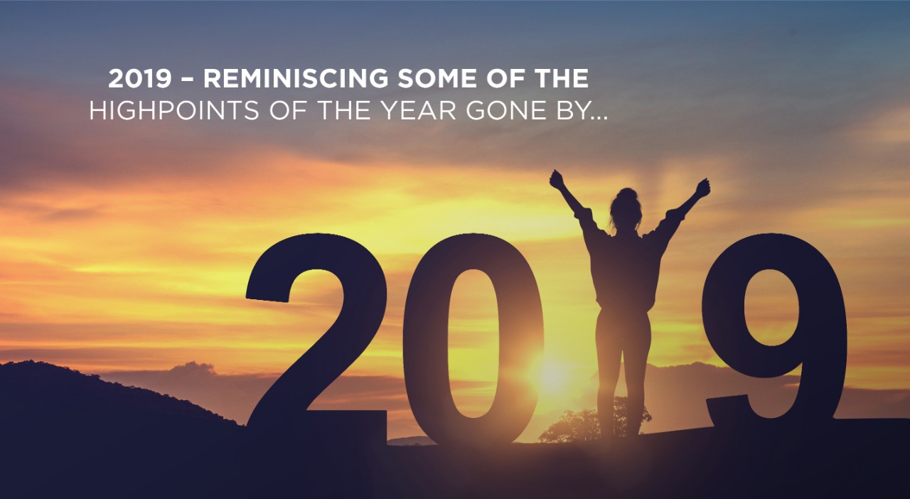 2019 – Reminiscing some of the highpoints of the year gone by…