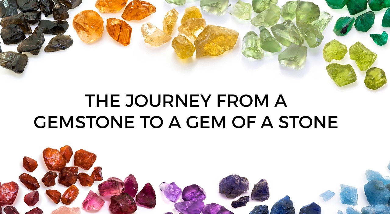 The journey from a gemstone to a gem of a stone!