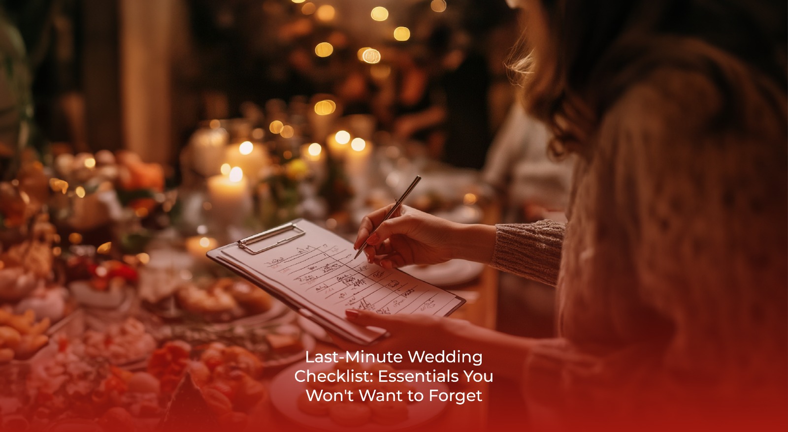Last-Minute Wedding Checklist: Essentials You Won’t Want to Forget